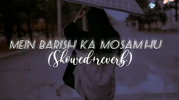 Mein Barish Ka Mausam Hu [ Slowed + Reverb ] - Lof...