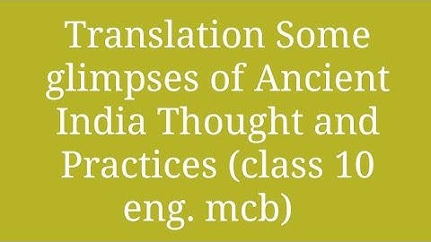Translation  Some Glimpses of Ancient India Throught and Practices (class 10) //pseb