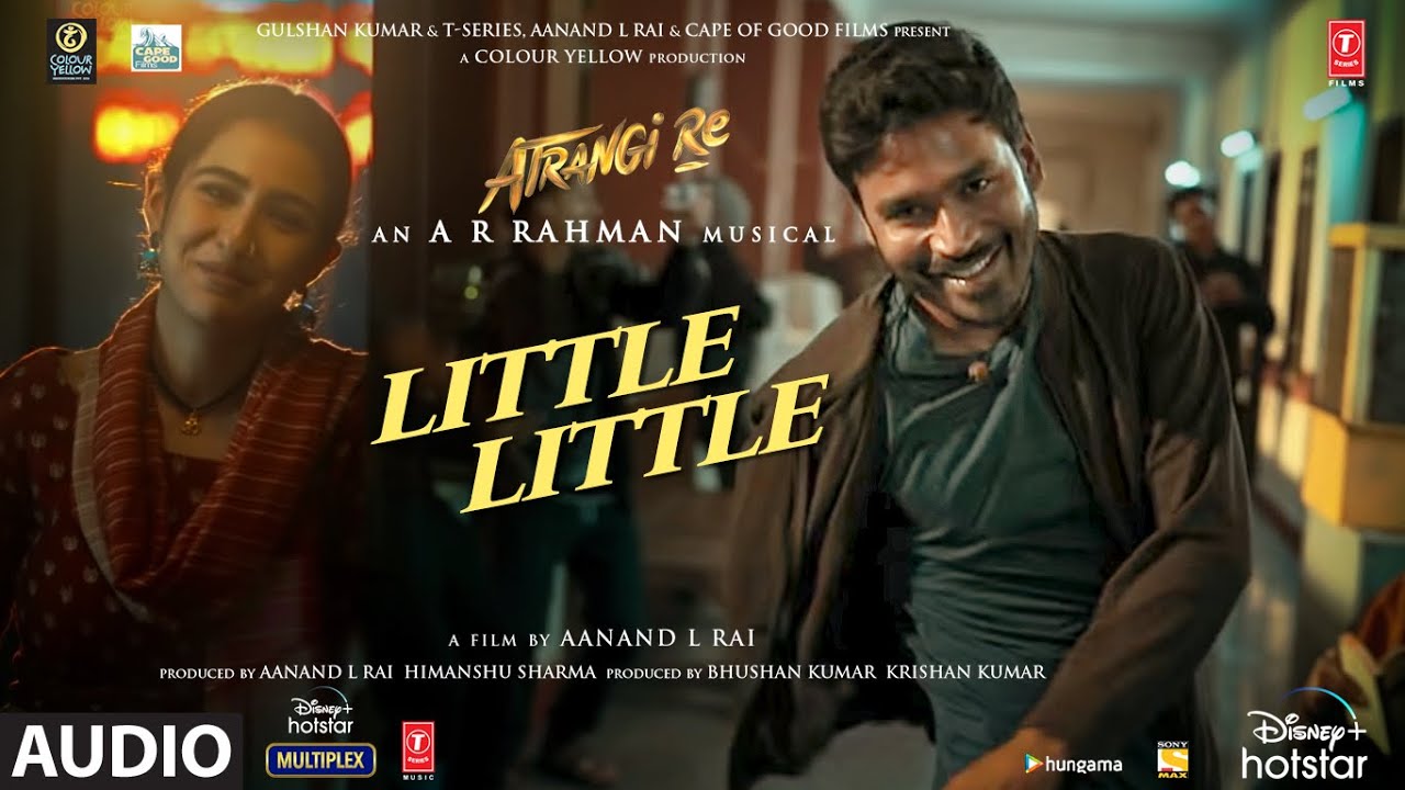 Little Little (Audio)|Atrangi Re| @A. R. Rahman |Akshay K, Dhanush, Sara A K | Hiral V, Irshad Kamil - YouTube