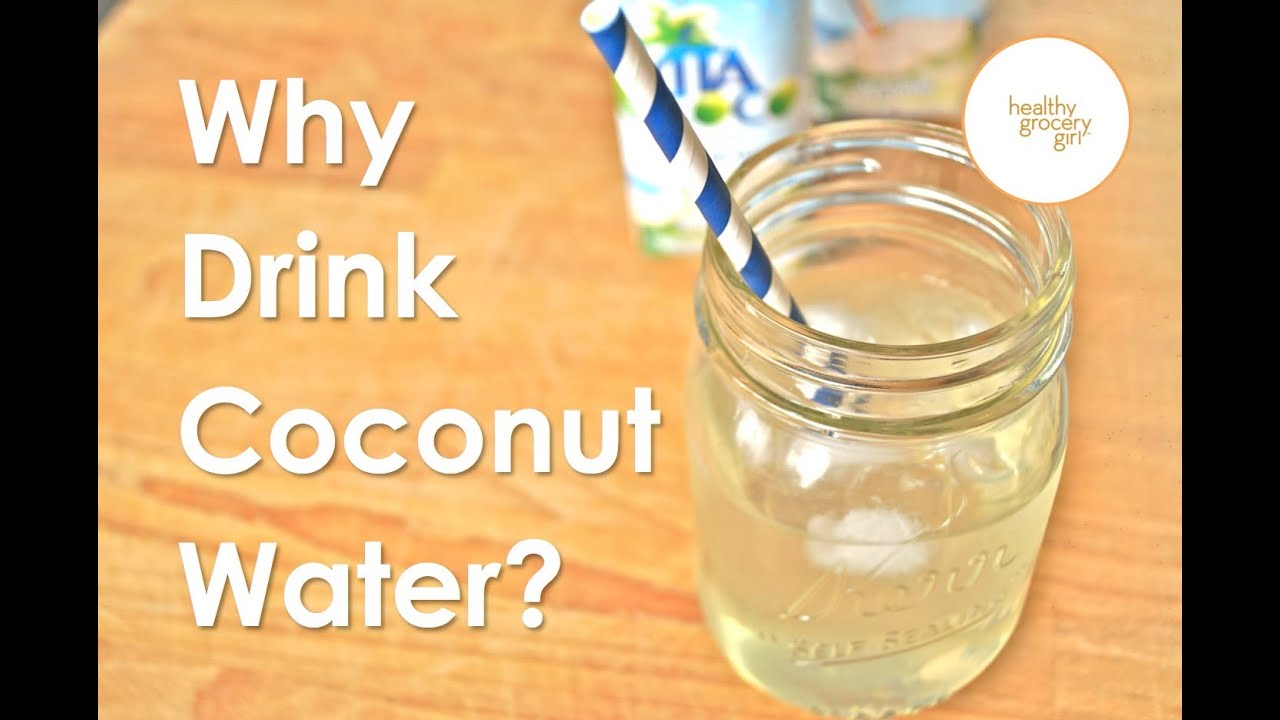 why drink coconut water? | health benefits of coconut water | the healthy  grocery girl® show