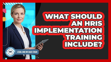 What Should An HRIS Implementation Training Include?