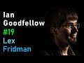 Ian Goodfellow: Generative Adversarial Networks (GANs) | Lex Fridman Podcast #19