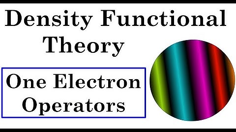 Density Functional Theory - 1 Electron Operators