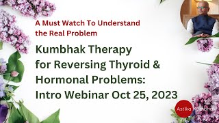 Kumbhak Therapy for Reversing Thyroid & Hormonal Problems: Intro Webinar Oct 25, 2023