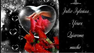 Julio Iglesias - Yours - Quiereme mucho (Lyrics/Letra)