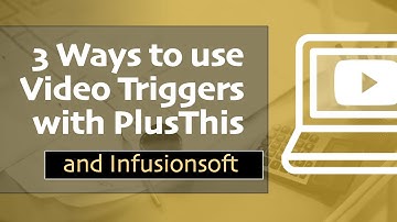 Three ways to use PlusThis Video Triggers and Infusionsoft | Monkeypod