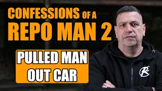 PULLED MAN OUT CAR - EP23 - REPO MAN PODCAST