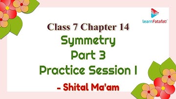 Class 7 Maths Chapter 14 Symmetry - Part 3 Practice Session I - Shital Ma