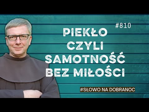 Piekło czyli samotność bez Miłości. Franciszek Krzysztof Chodkowski. Słowo na Dobranoc |810|