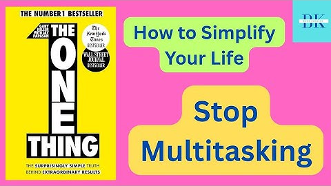 Hoe je je leven kunt vereenvoudigen met één ding | Stop met multitasken | BK BOEKSAMENVATTING