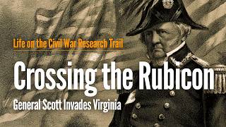 Crossing the Rubicon: General Scott Invades Virginia