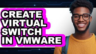 How to Create Virtual Switch in Vmware (updated)