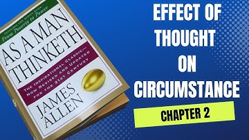 As a Man Thinketh | Effect of Thought on Circumstances (Chapter 2)