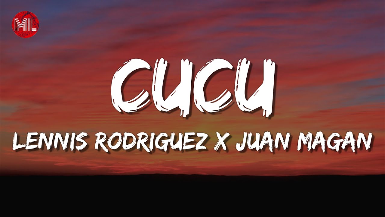 Lennis Rodriguez X Juan Magan   Cucu Letra  Lyrics