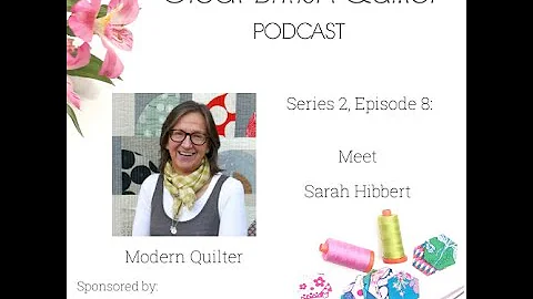 Great British Quilter Podcast S2E8: Meet Sarah Hib...
