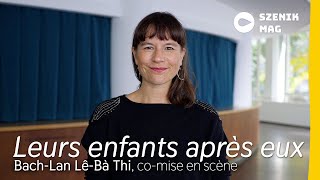 &quot;Leurs enfants après eux&quot; au Escher Theater : Rencontre avec Bach-Lan Lê-Bá Thi I szenik