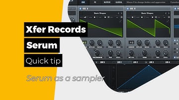 Xfer Records - Serum - Serum as a sampler - A quick tip - Products Explorer YouTube channel