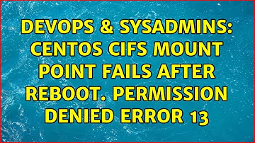 DevOps & SysAdmins: CentOS cifs mount point fails after reboot. permission denied error 13