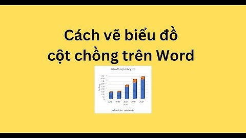 Cách vẽ biểu đồ cột chồng trên Word