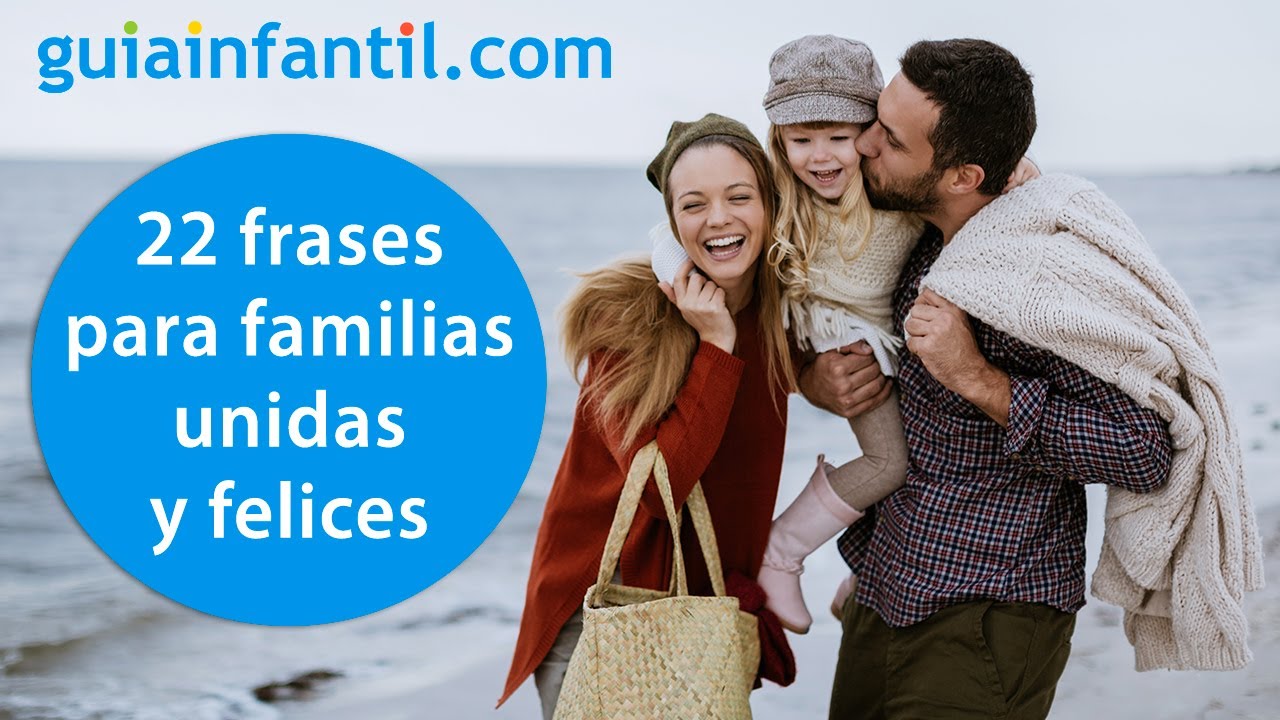 22 frases para familias unidas, felices y llenas de amor | Textos cortos  sobre la familia - YouTube