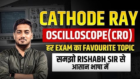Cathode Ray Oscilloscope (CRO) Explained | हर Exam का Favourite Topic