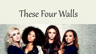 Little Mix - These Four Walls [Lyrics]