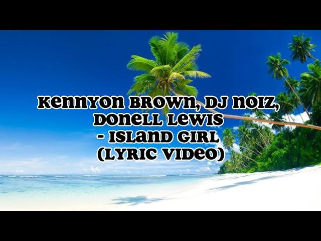 Kennyon Brown, DJ Noiz, Donell Lewis - Island Girl (Lyric Video) class=