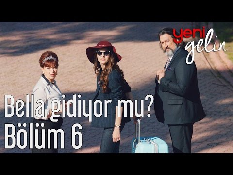 Yeni Gelin 6. Bölüm - Bella Gidiyor mu?