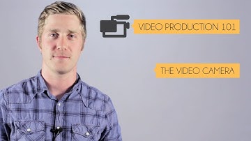 Video Production 101 Ep. 1: The Video Camera