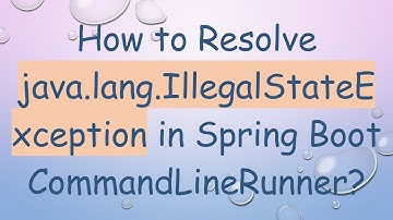 How to Resolve java.lang.IllegalStateException in Spring Boot CommandLineRunner?