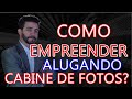 Como empreender e ter um negcio pra trabalhar com aluguel de cabine de fotos e totem fotogrfico