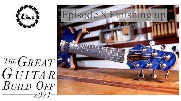 Great Guitar Build Off 2021 Episode 8 Finishing off.