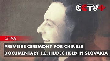 Premiere Ceremony for Chinese Documentary L.E. HUDEC Held in Slovakia