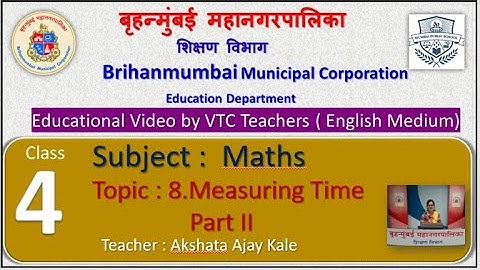 Class : 4th  Mathematics L 8. Measuring Time Part II  by BMC VTC Teacher  Akshata Ajay Kale