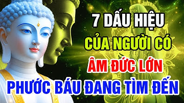 7 Dấu Hiệu Của Người Có Âm Đức Lớn – Phước Báu Đang Tìm Đến Bạn!