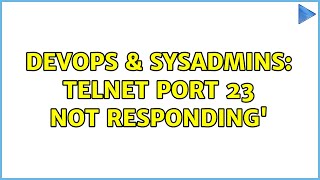 DevOps & SysAdmins: Telnet Port 23 Not Responding'