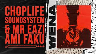 ChopLife SoundSystem &amp; Mr Eazi - Wena (feat. Ami Faku) [Official Audio]