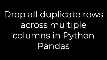 Python :Drop all duplicate rows across multiple columns in Python Pandas(5solution)