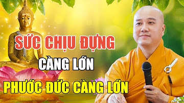 SỨC CHỊU ĐỰNG Càng Lớn PHƯỚC ĐỨC Càng Sâu Dày - Pháp Thoại Thầy Thích Pháp Hòa