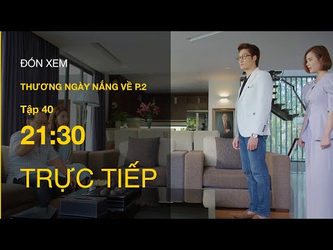 TRỰC TIẾP VTV3 | Thương Ngày Nắng Về P2 tập 40 | Bố của Duy cho người làm hại Vân Trang?