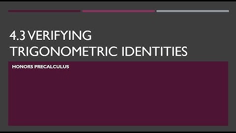 Notes 4 3 VIDEO Verifying Trig Identities JS 2020