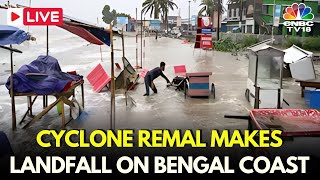 Cyclone Remal LIVE: Cyclone Remal Makes Landfall On Bengal Coast, Leaves Trail Of Destruction | N18L