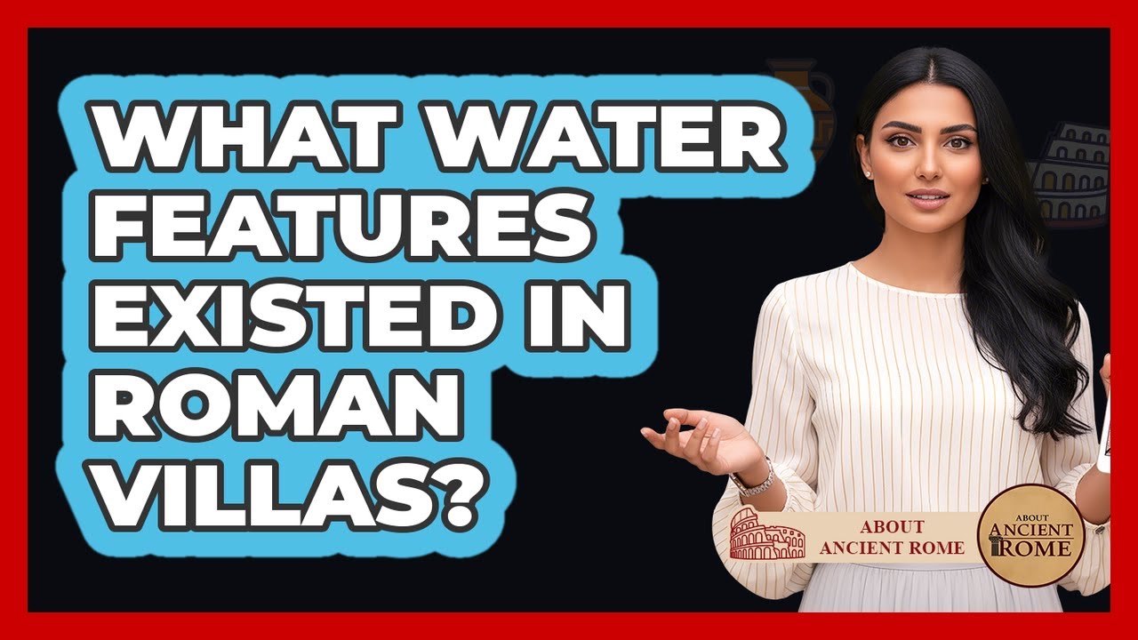 What Water Features Existed In Roman Villas?