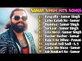 Samar singh hit song  samar singh new song 2024  new bhojpuri song 2024 nonstop  bhojpuri songs