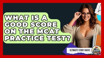What Is A Good Score On The MCAT Practice Test? - Ultimate Study Hacks