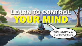 LEARN TO CONTROL YOUR MIND | A Zen Master's Wisdom on Controlling the Mind | Motivational Video |