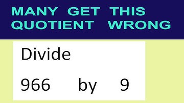 Divide     966      by     9  many  get  this  quotient   wrong