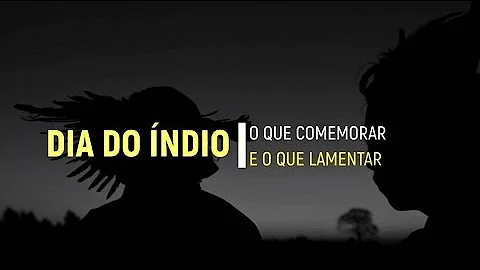 O que devemos comemorar no Dia do Índio?