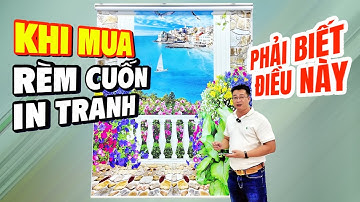 Đừng mua Rèm cuốn in tranh 3d khổ lớn khi chưa biết điều này!