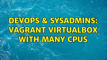 DevOps & SysAdmins: Vagrant VirtualBox with many CPUs